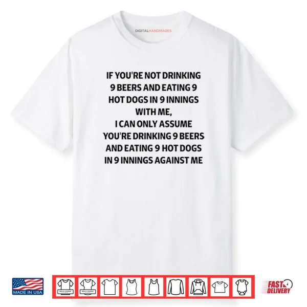 If You’re Not Drinking 9 Beers And Eating 9 Hot Dogs In 9 Innings Shirt