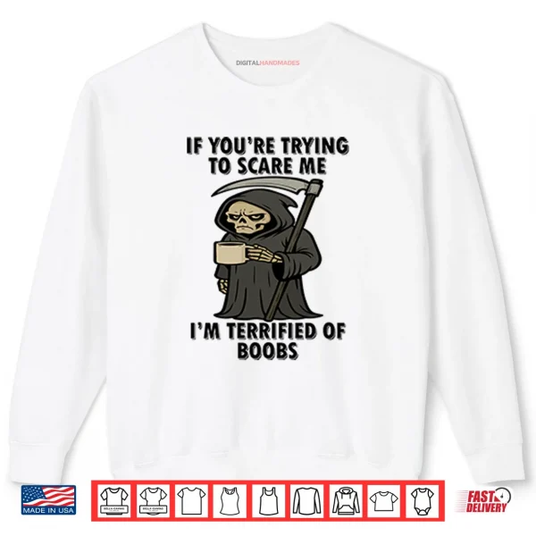 Sweatshirt If Youre Trying To Scare Me Im Terrified Of Boobs Shirt