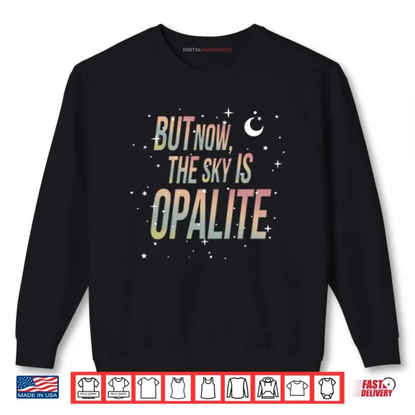 Sweatshirt But Now The Sky Is Opalite Shirt