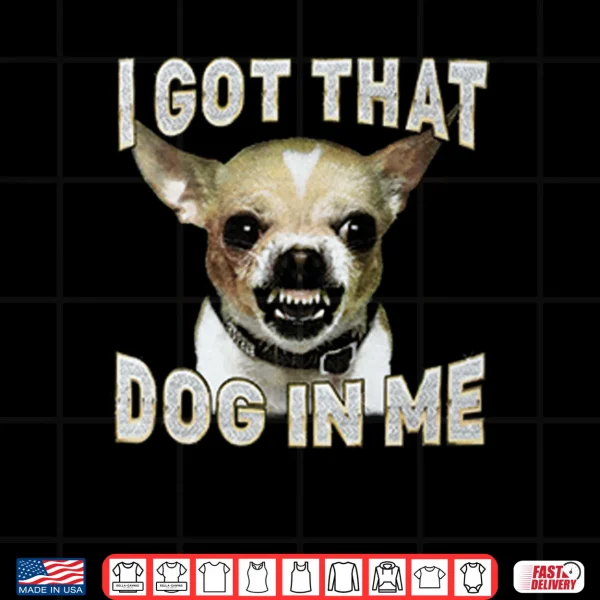 Design Enrique Hernandez I Got That Dog In Me Chihuahua Shirt
