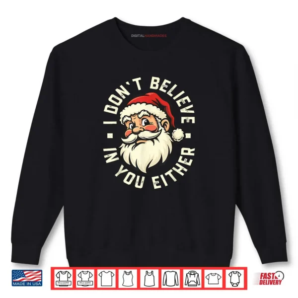 Sweatshirt I Dont Believe in You Either Santa Shirt