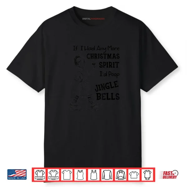If I Had Any More Christmas Spirit I’d Poop Jingle Bells Shirt