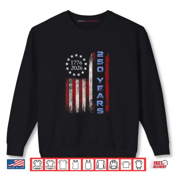Sweatshirt 250th Birthday American Flag Eagle Shirt 250 Years 1776 2026 Shirt