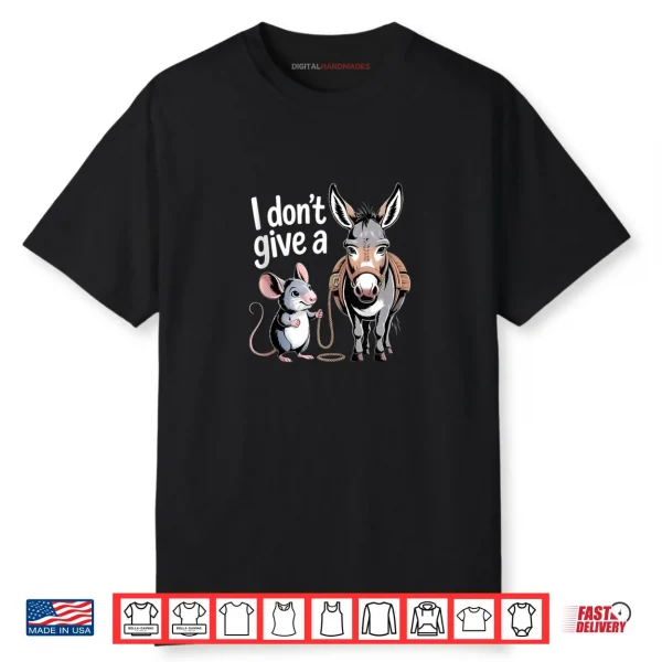 I Don’t Give a Rats Ass Mouse & Donkey Funny Sarcastic Shirt