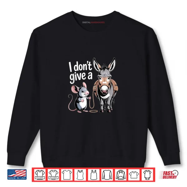Sweatshirt I Dont Give a Rats Ass Mouse Donkey Funny Sarcastic Shirt