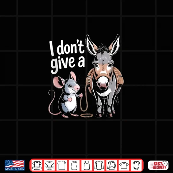 Design I Dont Give a Rats Ass Mouse Donkey Funny Sarcastic Shirt