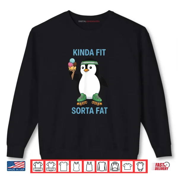 Sweatshirt Kinda Fit Sorta Fat Funny Gym Penguin Weightlifting Workout Shirt