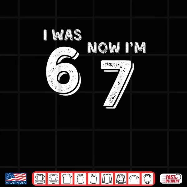 Design Was 6 Now Im 7 67 Funny 7 Year Old Birthday Shirt