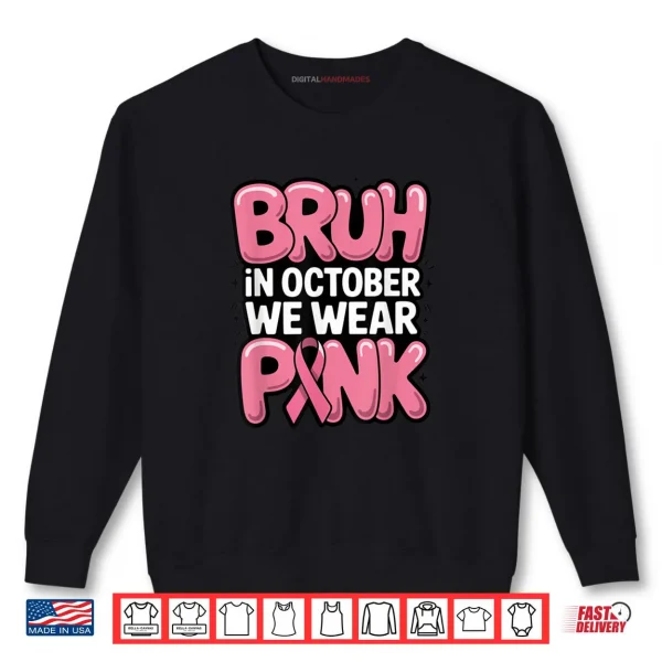 Sweatshirt Bruh in October We Wear Pink Breast Cancer Awareness Shirt
