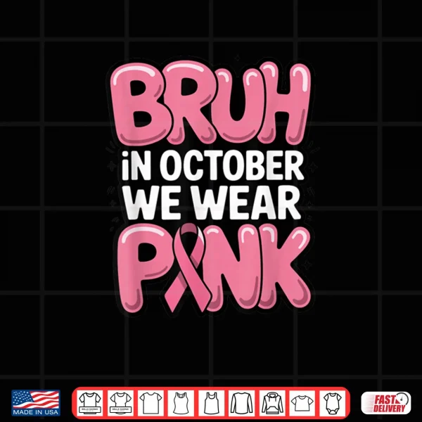 Design Bruh in October We Wear Pink Breast Cancer Awareness Shirt