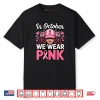 In October We Wear Pink Breast Cancer Awareness Shirt