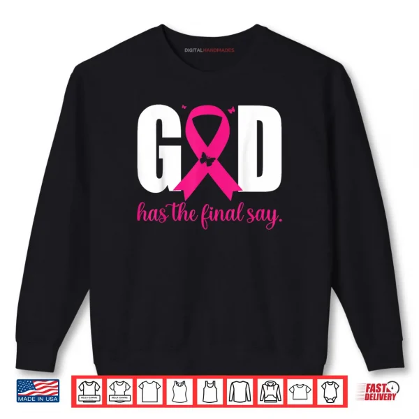 Sweatshirt God Has The Final Say Breast Cancer Christian Pink Ribbon Shirt 1