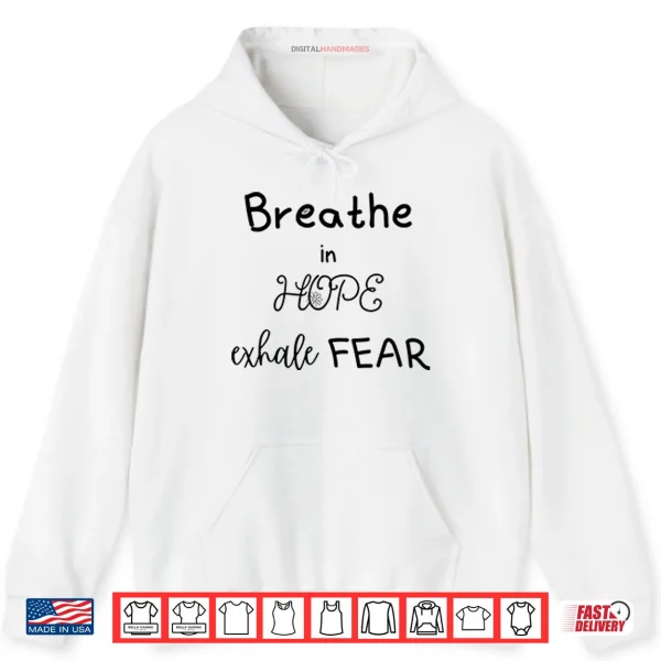 Hoodie Breathe In Hope Exhale Fear Shirt