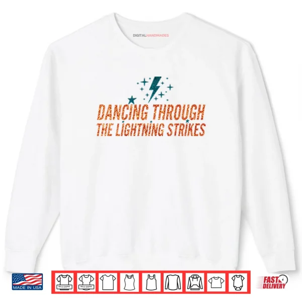 Sweatshirt Dancing Through The Lightning Strikes Shirt