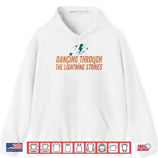 Hoodie Dancing Through The Lightning Strikes Shirt