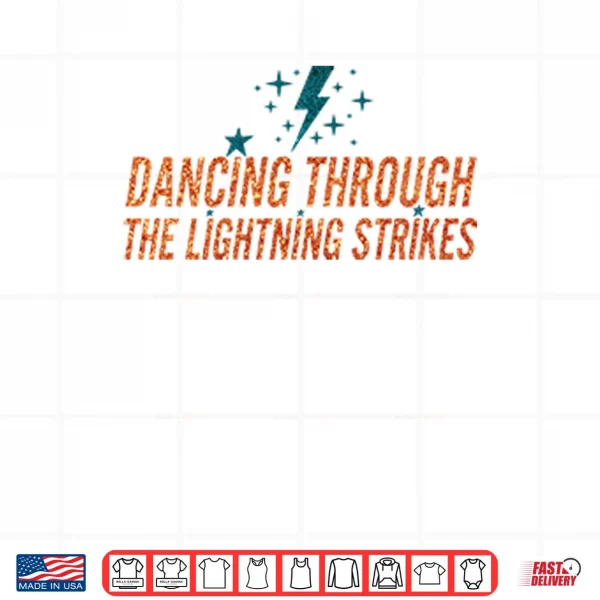 Design Dancing Through The Lightning Strikes Shirt
