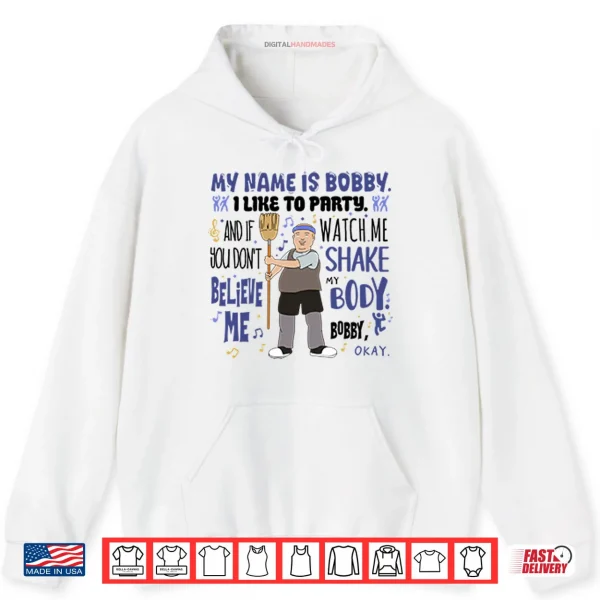 Hoodie My Name Is Bobby I Like To Party Bobby Hill Shirt