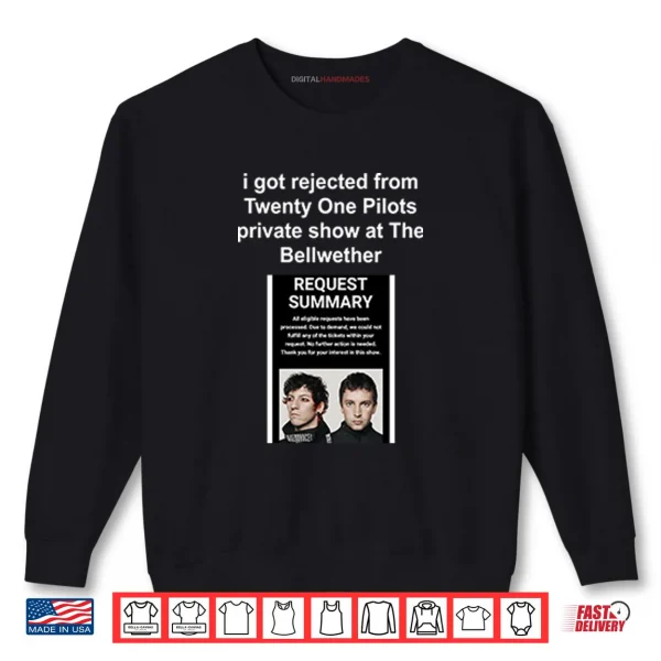 Sweatshirt I Got Rejected From Twenty One Pilots Private Show At The Bellwether Shirt