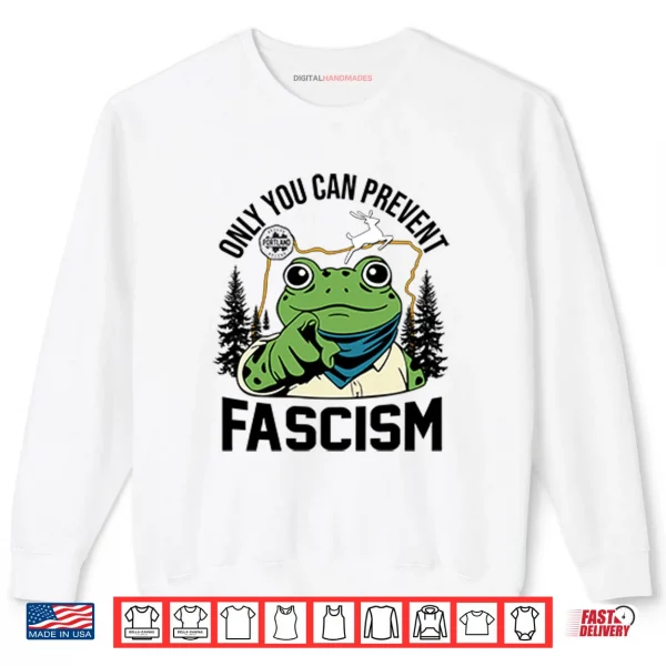 Sweatshirt Only You Can Prevent Fascism Portland Frog Protest Shirt