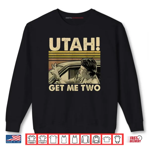 Sweatshirt Utah Get Me Two Funny Vintage Quote Shirt