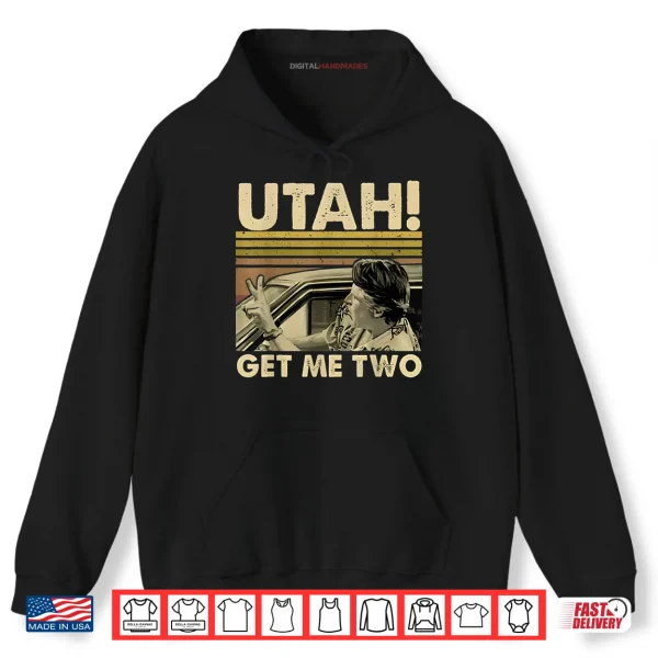 Hoodie Utah Get Me Two Funny Vintage Quote Shirt