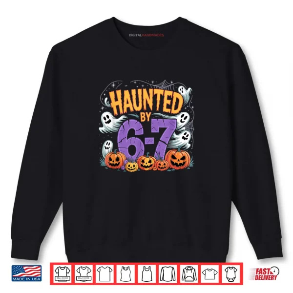 Sweatshirt Haunted by 67 Tees Funny Haunted by 6 7 Funny 6 7 Halloween Shirt