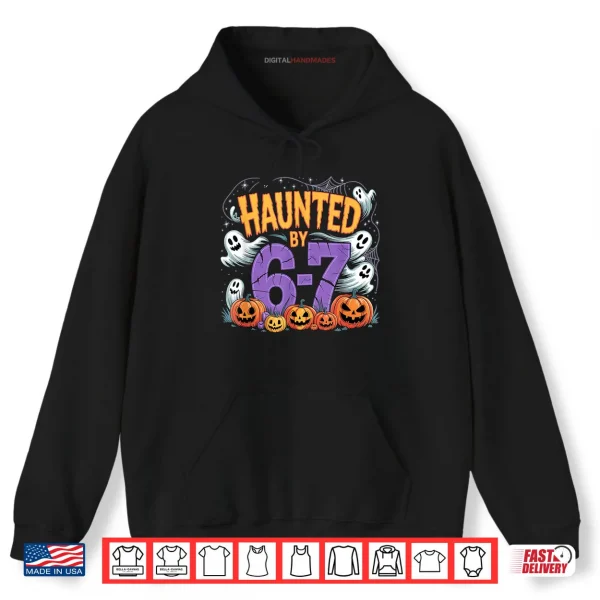 Hoodie Haunted by 67 Tees Funny Haunted by 6 7 Funny 6 7 Halloween Shirt