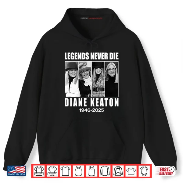 Hoodie Legends Never Die Diane Keaton 1946%E2%80%932025 Shirt