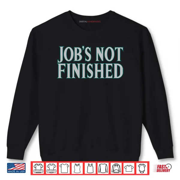 Sweatshirt Cal Raleigh Jobs Not Finished Shirt