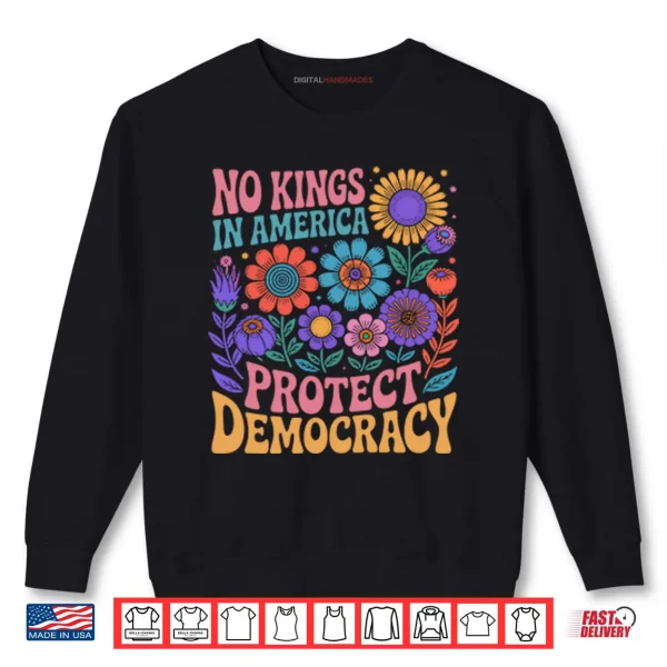 Sweatshirt No King In American Protect Democracy Shirt