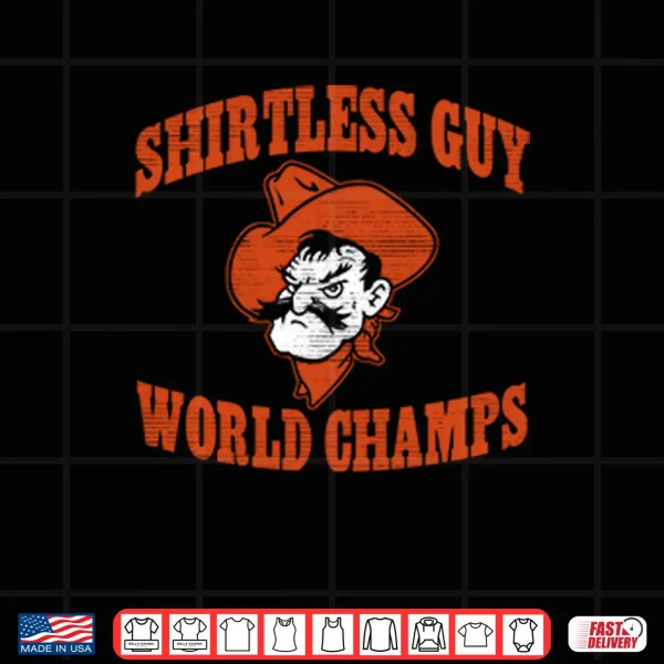 Design Oklahoma State Shirtless Guy World Champs Shirt