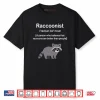 Raccoonist A Person Who Believes That Raccoons Are Better Than People Shirt