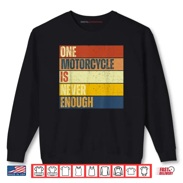 Sweatshirt One Motorcycle is Never Enough Shirt
