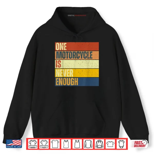 Hoodie One Motorcycle is Never Enough Shirt