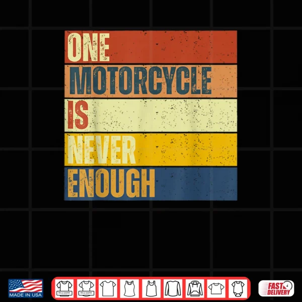 Design One Motorcycle is Never Enough Shirt