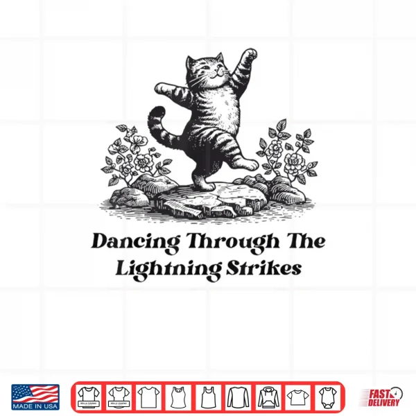 Design Dancing Through The Lightning Strikes Dancing Cat Funny Shirt