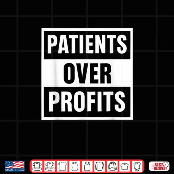 Design Healthcare Justice Patients Over Profits Shirt