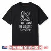 Obama Are You Coming Home Soon The Babysitter Is Shirt