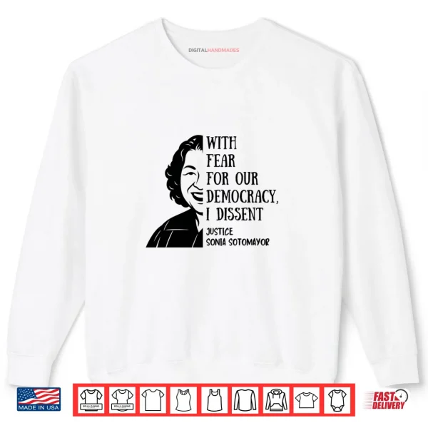 SweatshirtWith Fear For Our Democracy I Dissent Quote Sonia Sotomayor Shirt