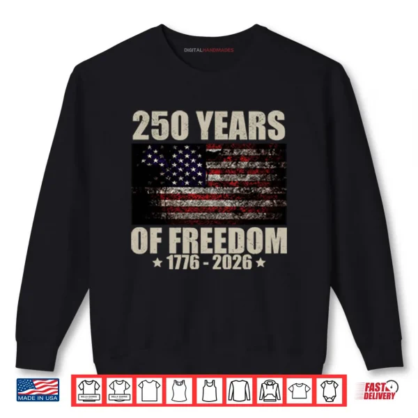 Sweatshirt 250 Years Of Freedom 1776 2026 Shirt