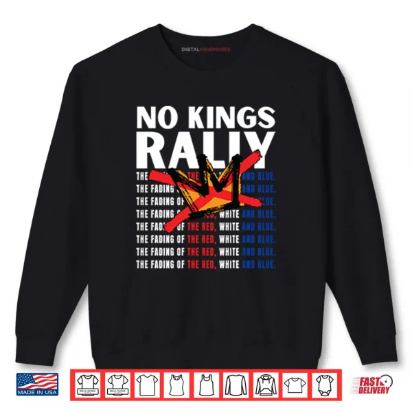 Sweatshirt No Kings Rally The Fading Of The Red White And Blue Shirt