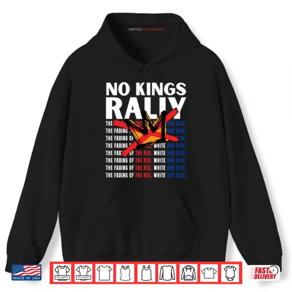 Hoodie No Kings Rally The Fading Of The Red White And Blue Shirt