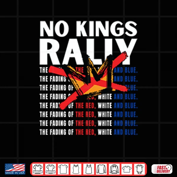 Design No Kings Rally The Fading Of The Red White And Blue Shirt