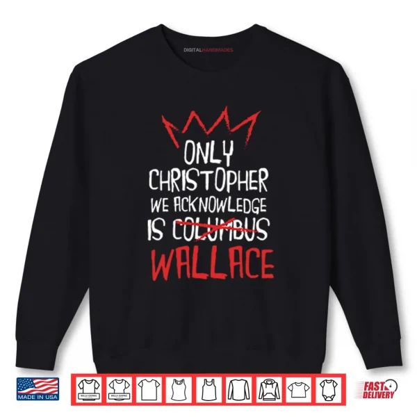 Sweatshirt Only Christopher We Acknowledge Is Wallace Shirt