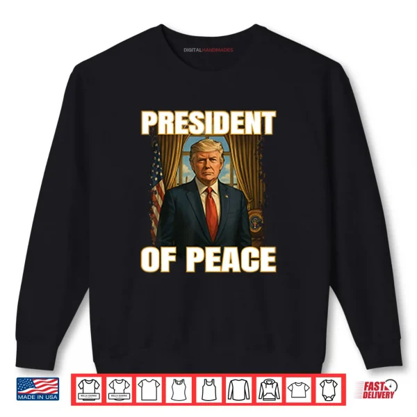 Sweatshirt President Of Peace Pro Trump Shirt