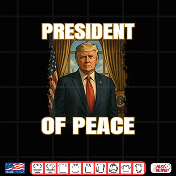 Design President Of Peace Pro Trump Shirt