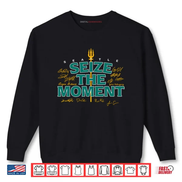 Seattle Baseball Seize The Moment Shirt 1 Sweatshirt Seattle Baseball Seize The Moment Shirt