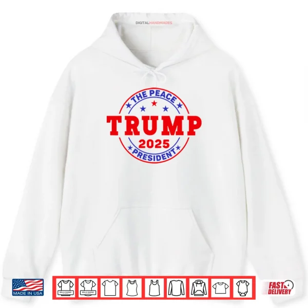 Hoodie Trump The Peace President 2025 Shirt