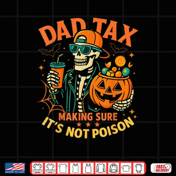 Halloween Dad Tax Making Sure Not Poison Skeleton Papa Shirt 3 Design Halloween Dad Tax Making Sure Not Poison Skeleton Papa Shirt