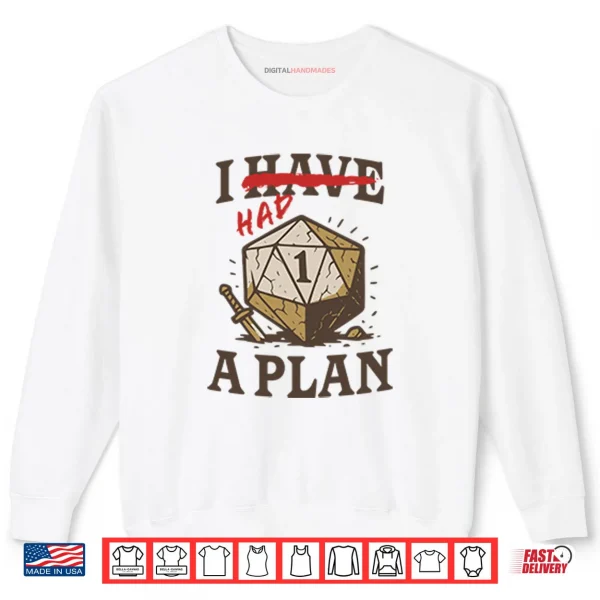 Sweatshirt I Had A Plan D20 Shirt